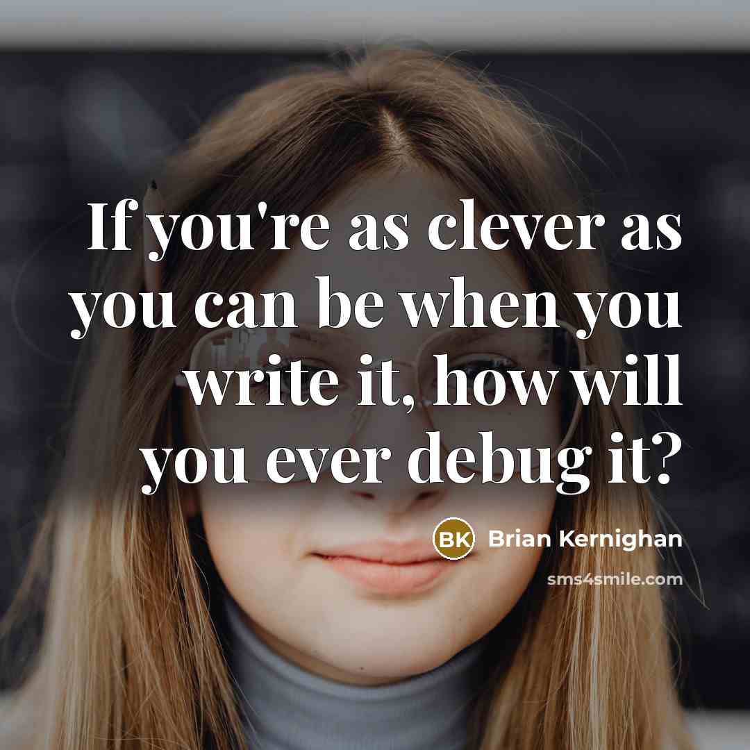 “If you're as clever as you can be when you…” quote by Brian Kernighan