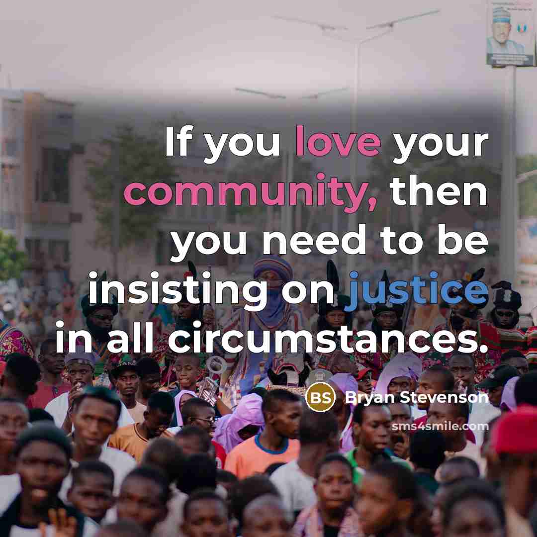“If you love your community, then you need to be…” quote by Bryan Stevenson