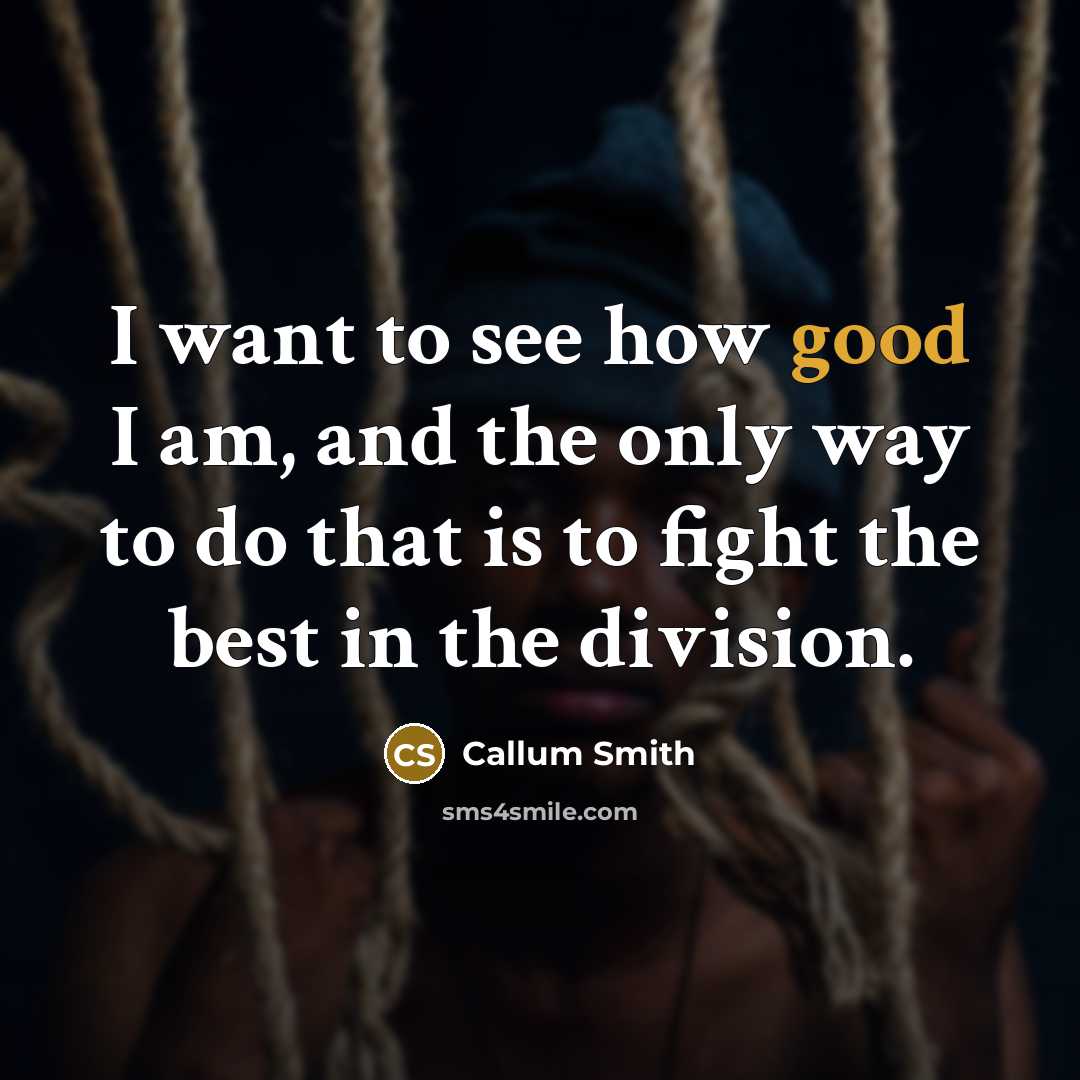 “I want to see how good I am, and the…” quote by Callum Smith
