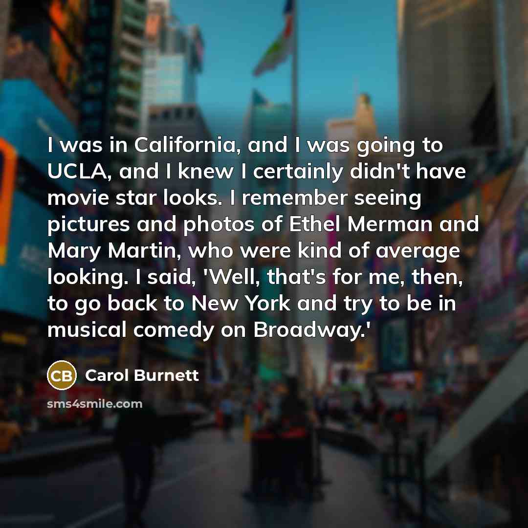 “I was in California, and I was going to UCLA,…” quote by Carol Burnett