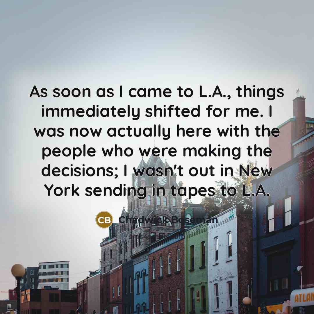 “As soon as I came to L.A., things immediately shifted…” quote by Chadwick Boseman