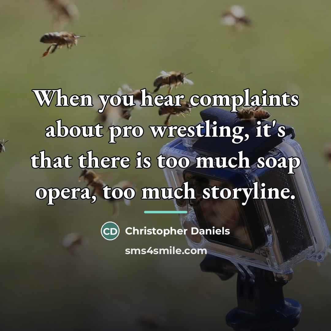 “When you hear complaints about pro wrestling, it's that there…” quote by Christopher Daniels