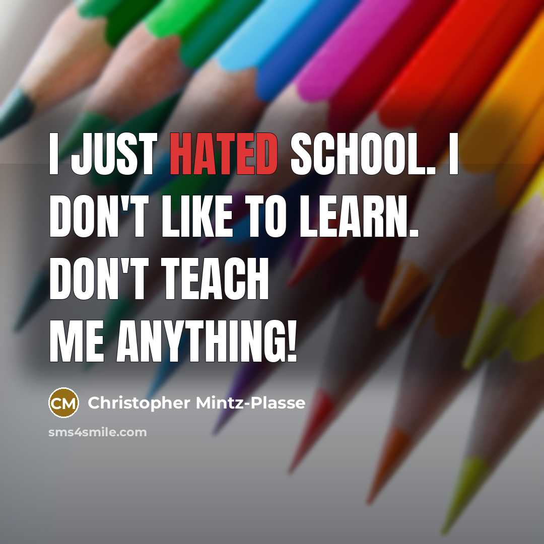 “I just hated school. I don't like to learn. Don't…” quote by Christopher Mintz-Plasse
