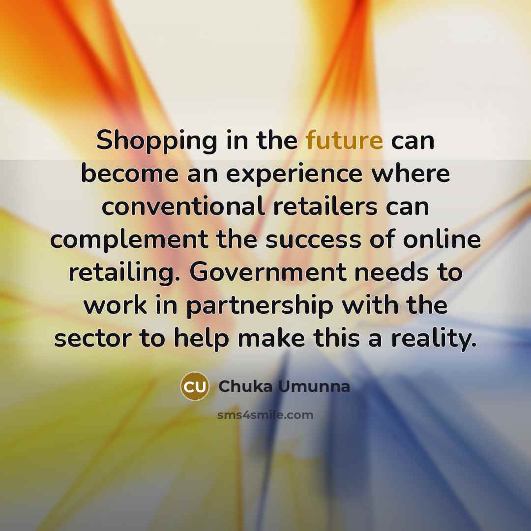 “Shopping in the future can become an experience where conventional…” quote by Chuka Umunna
