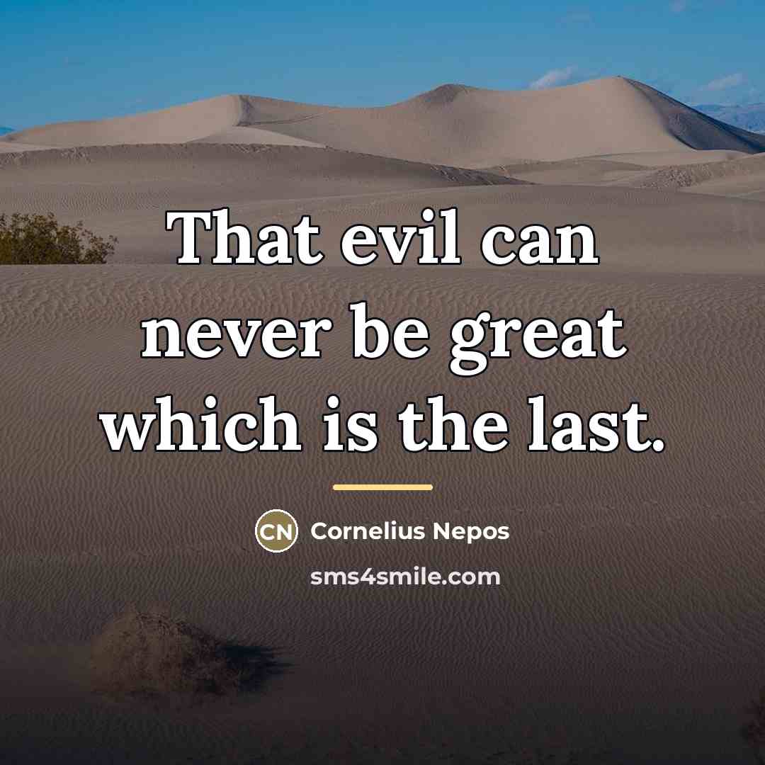 “That evil can never be great which is the last.…” quote by Cornelius Nepos