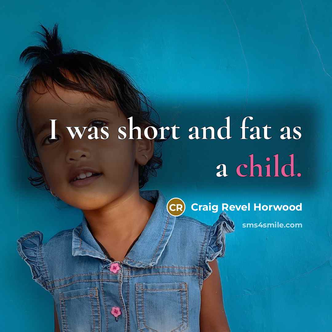 “I was short and fat as a child.…” quote by Craig Revel Horwood