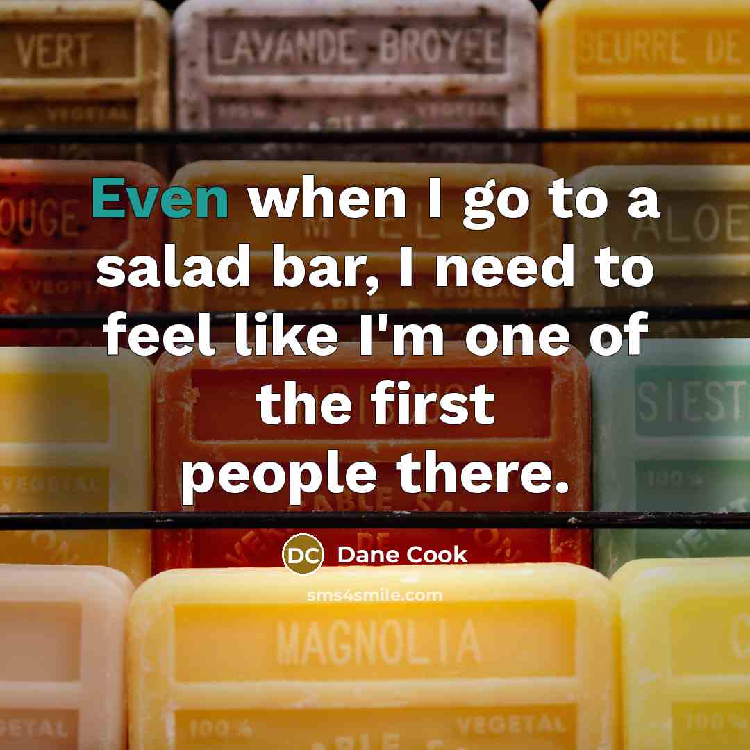 “Even when I go to a salad bar, I need…” quote by Dane Cook