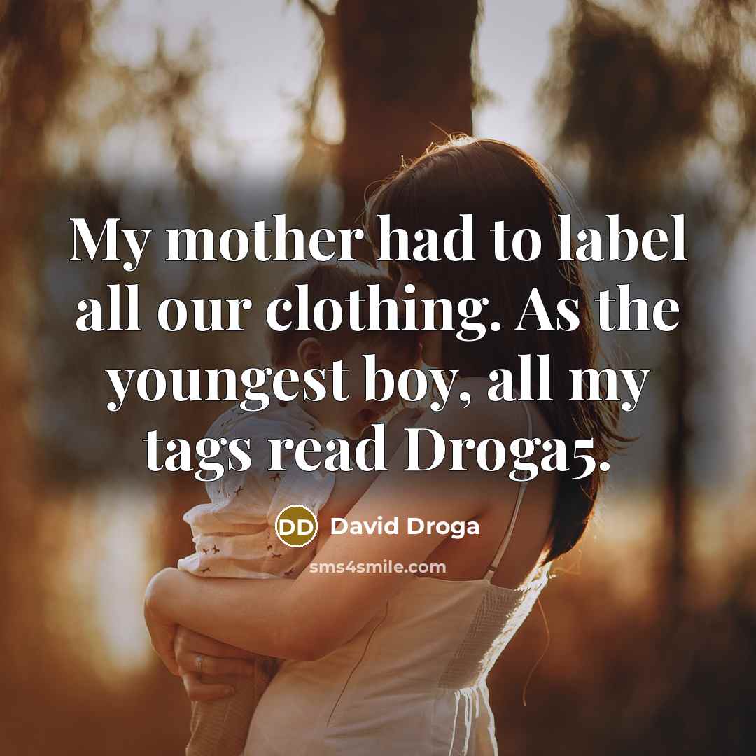 “My mother had to label all our clothing. As the…” quote by David Droga