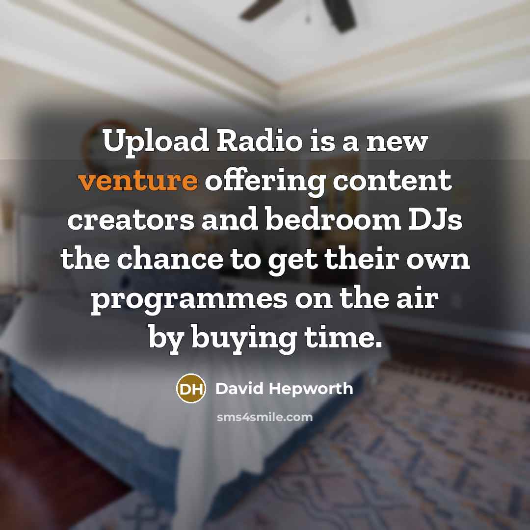 “Upload Radio is a new venture offering content creators and…” quote by David Hepworth
