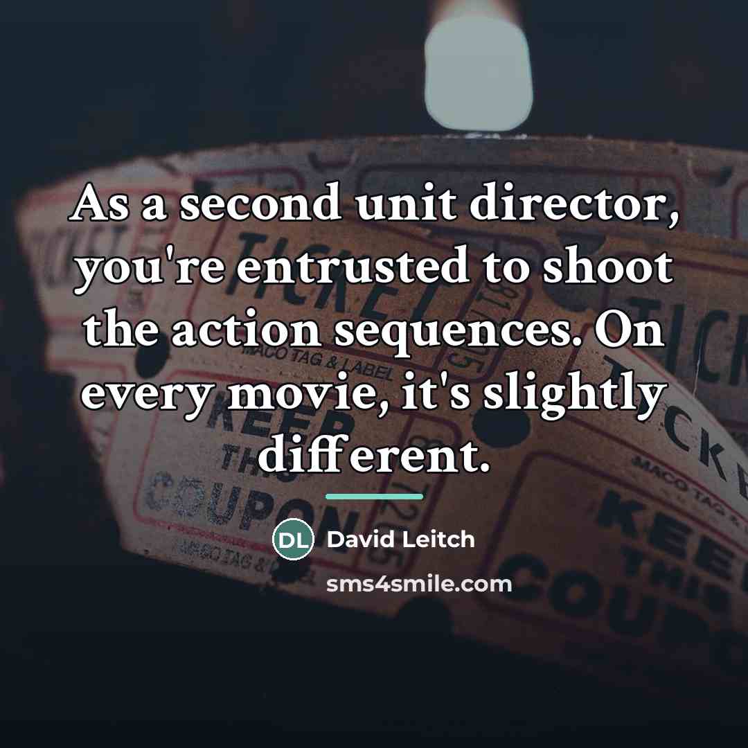 “As a second unit director, you're entrusted to shoot the…” quote by David Leitch
