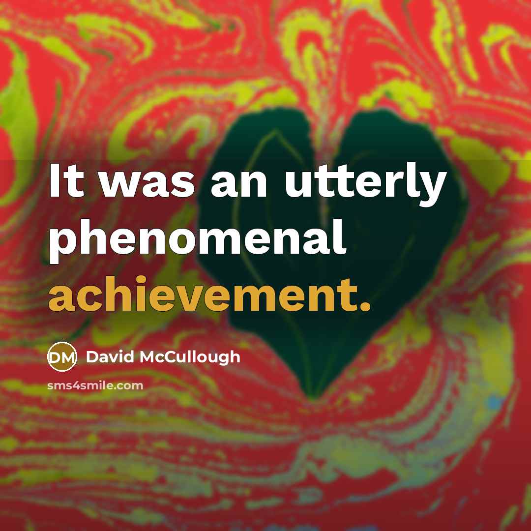 “It was an utterly phenomenal achievement.…” quote by David McCullough
