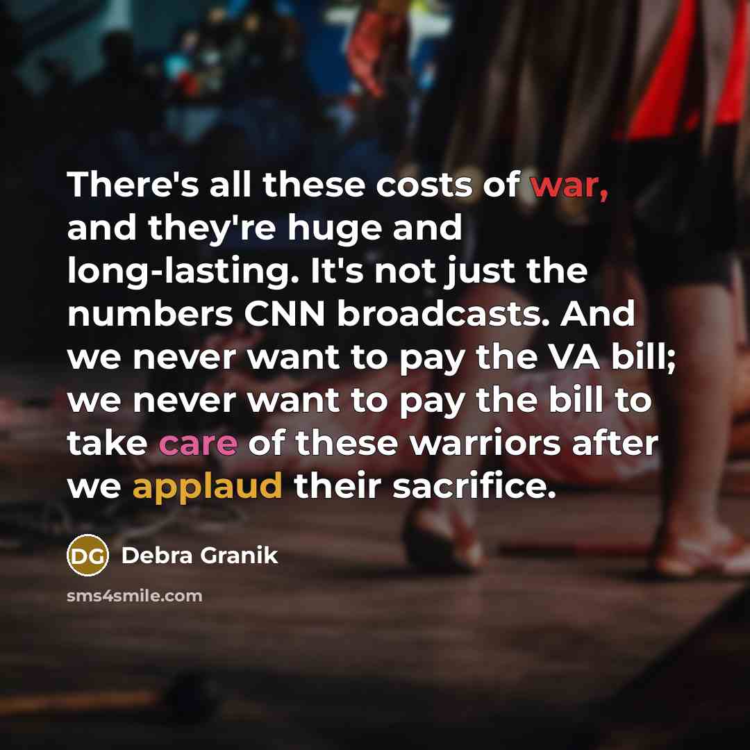 “There's all these costs of war, and they're huge and…” quote by Debra Granik