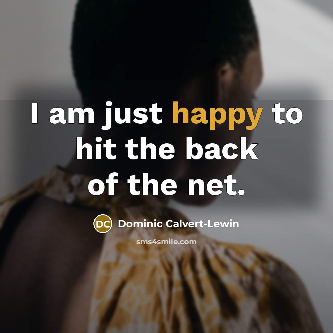 “I am just happy to hit the back of the…” quote by Dominic Calvert-Lewin