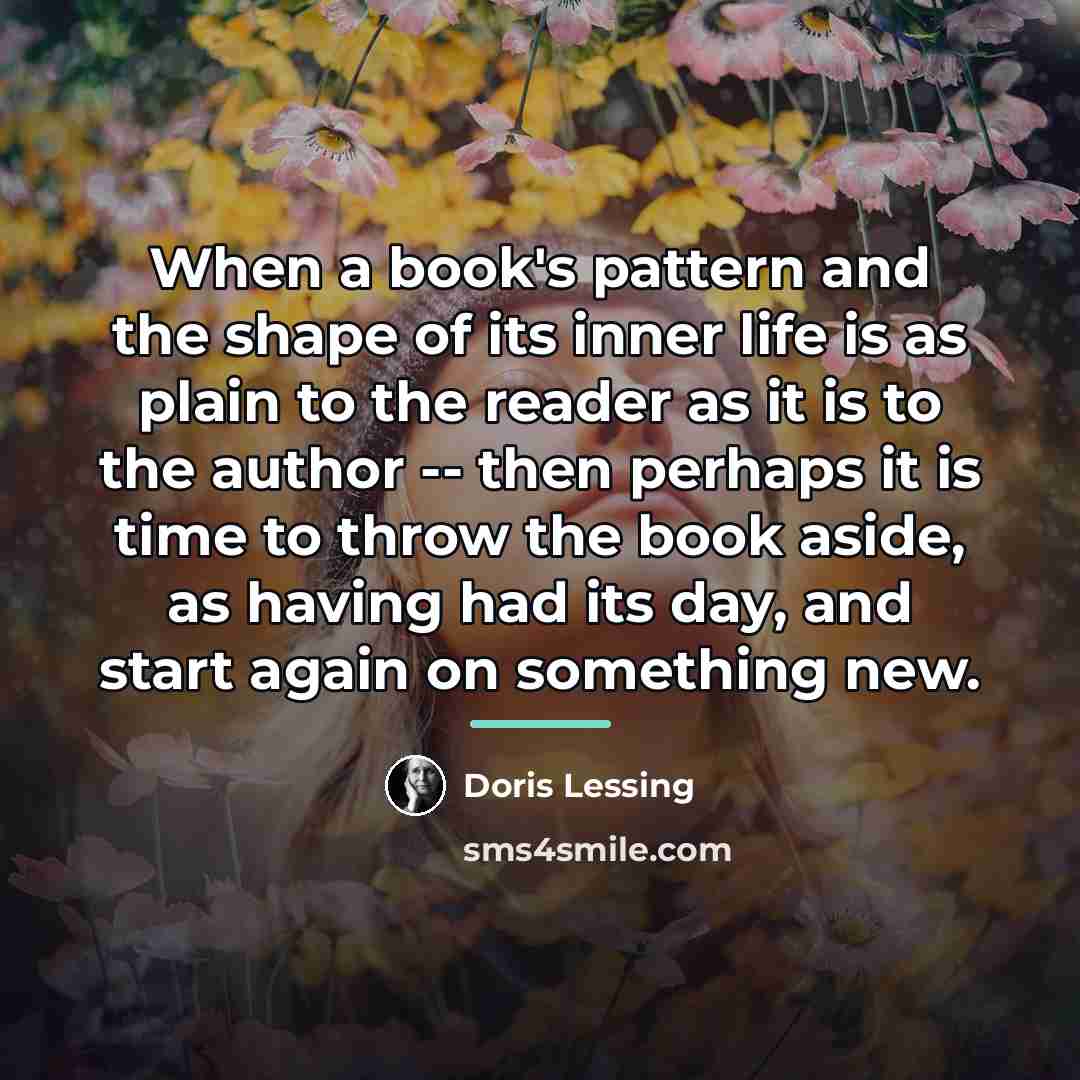 “When a book's pattern and the shape of its inner…” quote by Doris Lessing