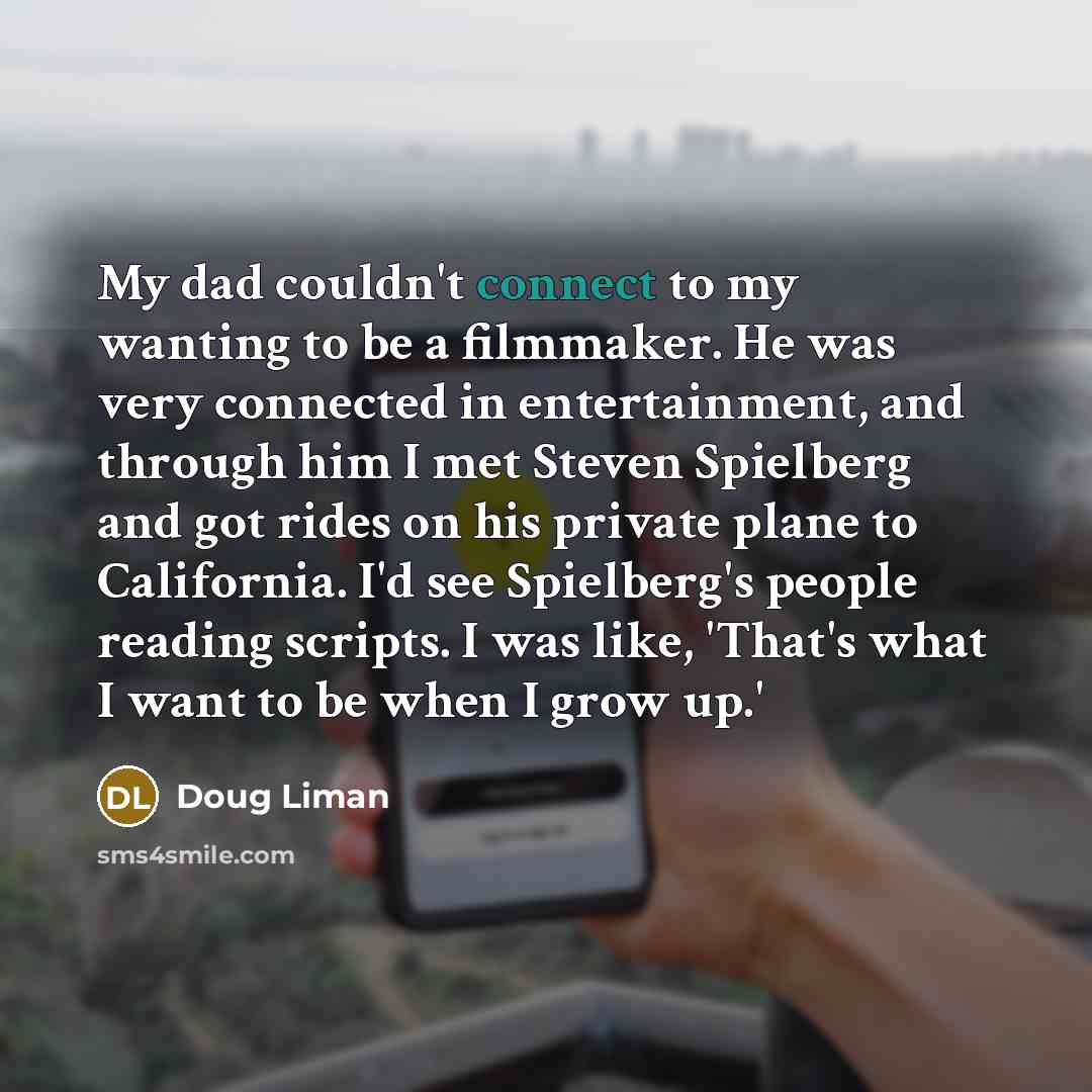 “My dad couldn't connect to my wanting to be a…” quote by Doug Liman