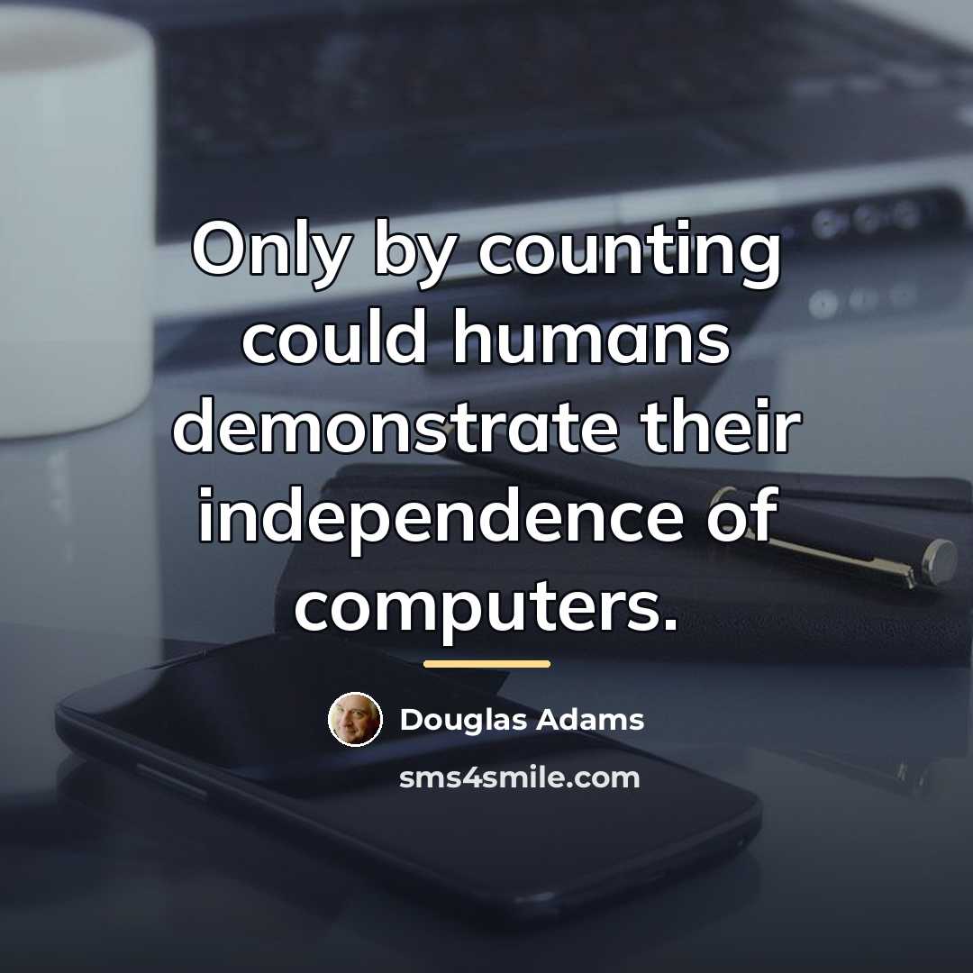 “Only by counting could humans demonstrate their independence of computers.…” quote by Douglas Adams