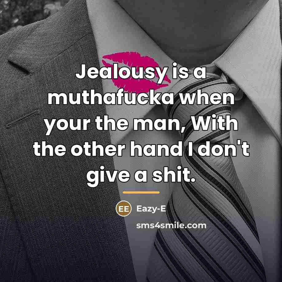“Jealousy is a muthafucka when your the man, With the…” quote by Eazy-E