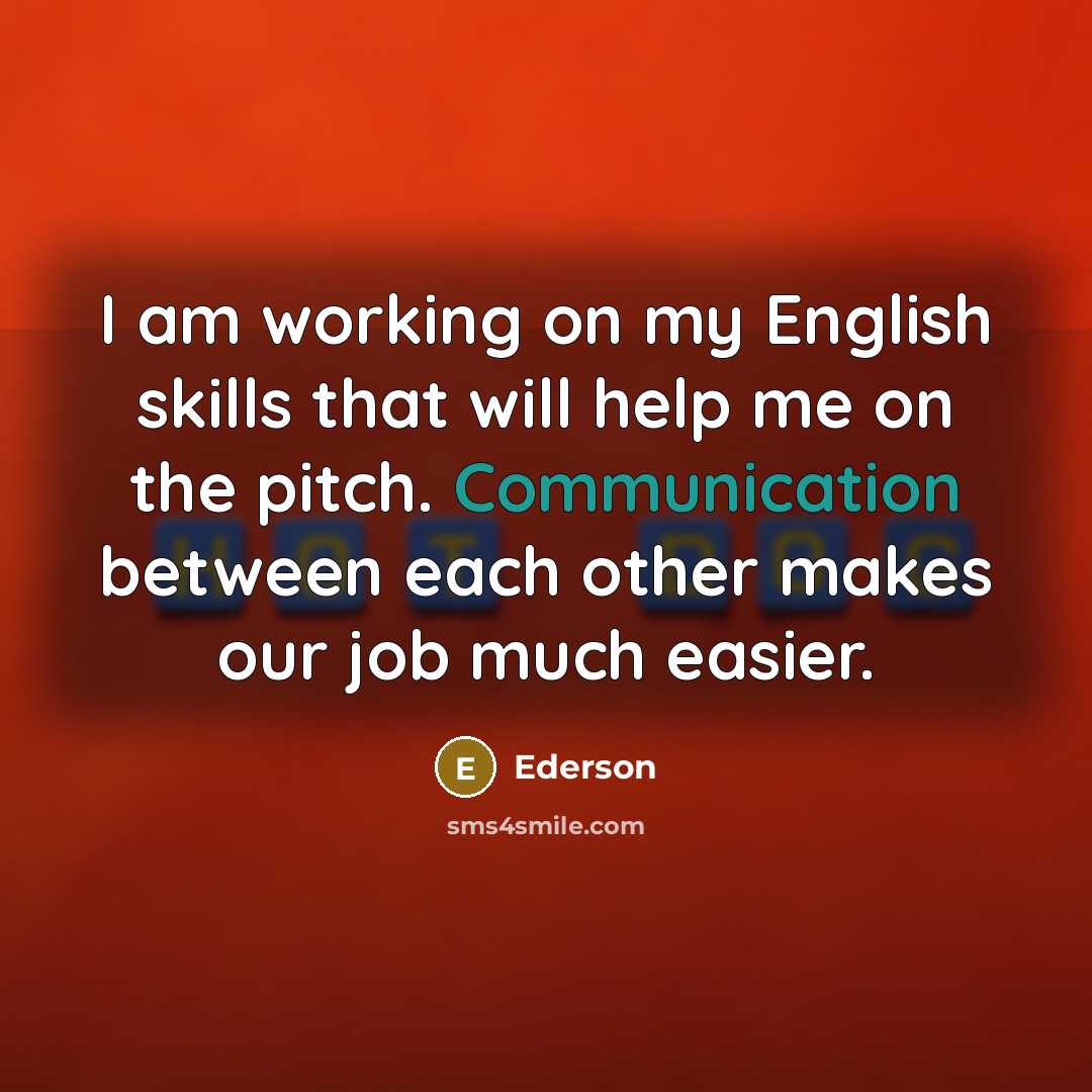 “I am working on my English skills that will help…” quote by Ederson