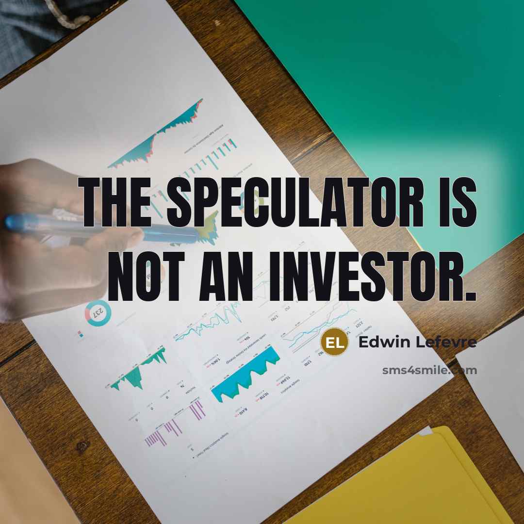 “The speculator is not an investor.…” quote by Edwin Lefevre