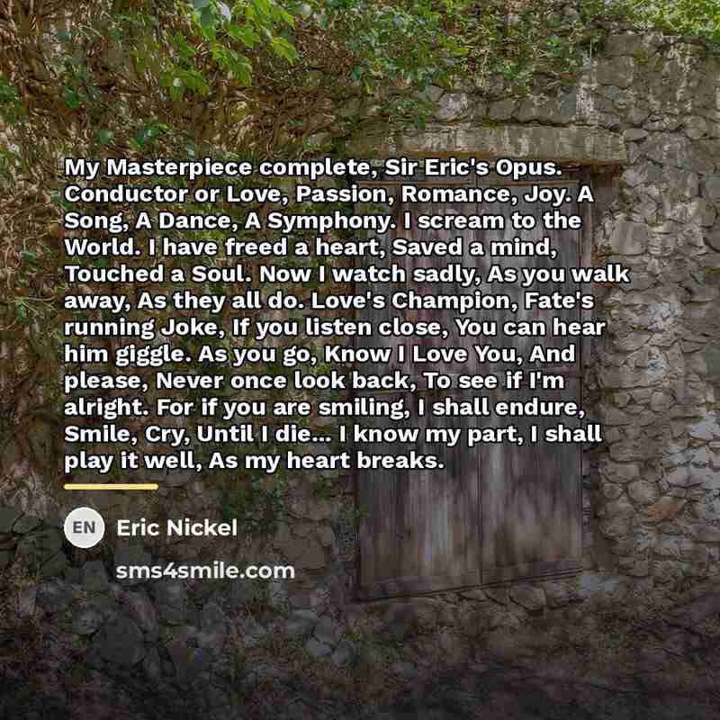 “My Masterpiece complete, Sir Eric's Opus. Conductor or Love, Passion,…” quote by Eric Nickel