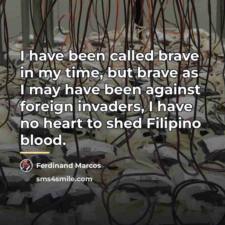“I have been called brave in my time, but brave…” quote by Ferdinand Marcos