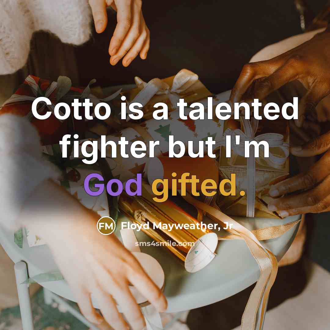 “Cotto is a talented fighter but I'm God gifted.…” quote by Floyd Mayweather, Jr