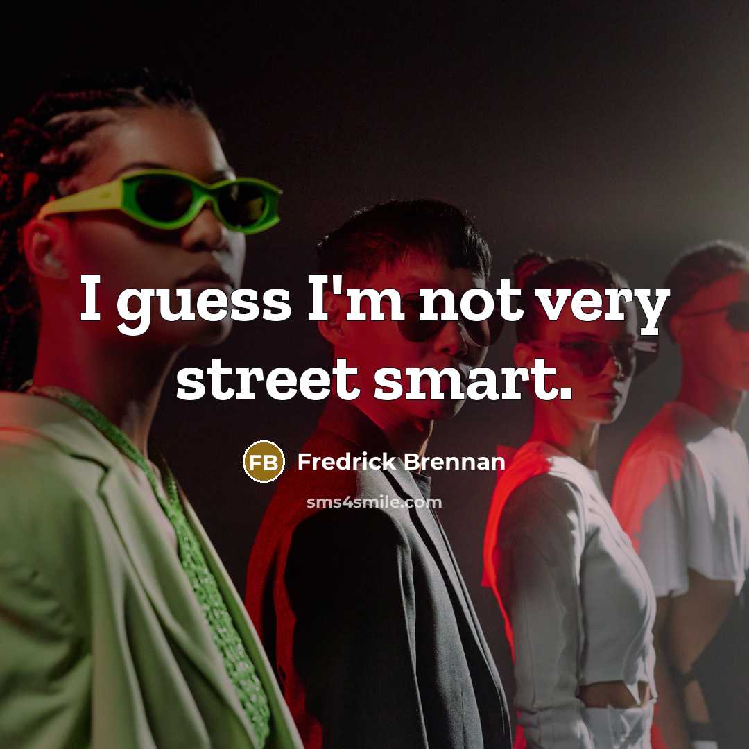 “I guess I'm not very street smart.…” quote by Fredrick Brennan