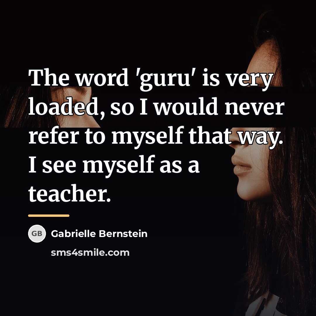 “The word 'guru' is very loaded, so I would never…” quote by Gabrielle Bernstein
