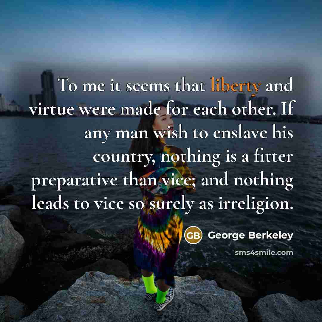 “To me it seems that liberty and virtue were made…” quote by George Berkeley