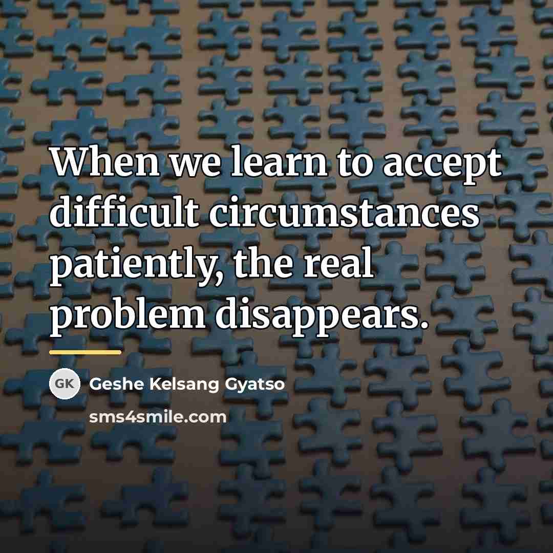 “When we learn to accept difficult circumstances patiently, the real…” quote by Geshe Kelsang Gyatso