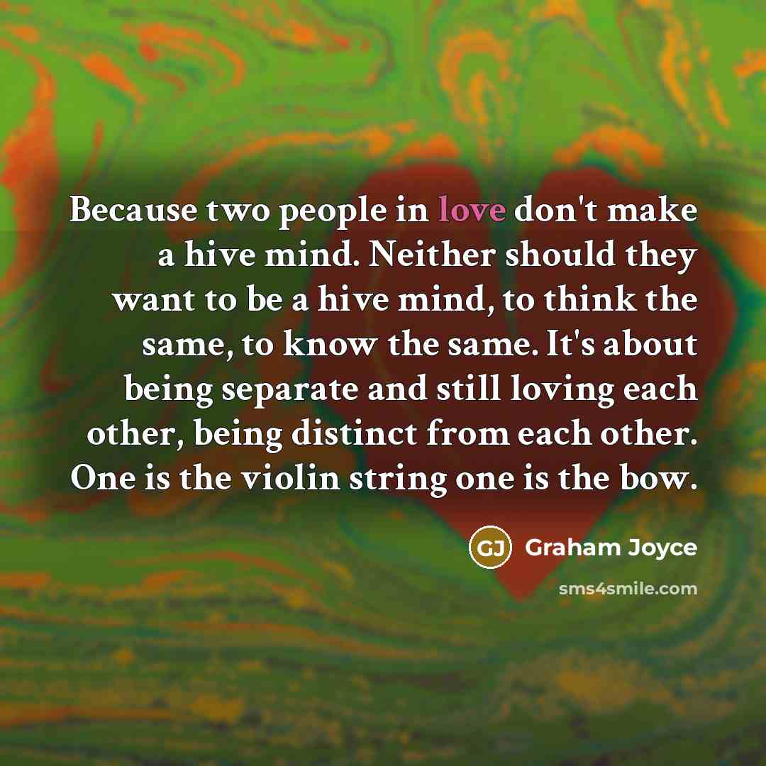 “Because two people in love don't make a hive mind.…” quote by Graham Joyce