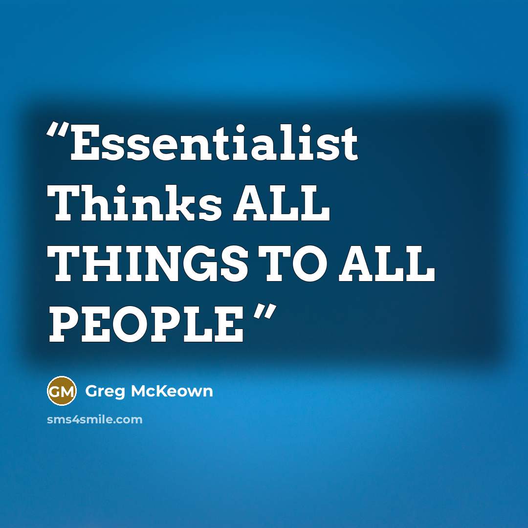 “Essentialist Thinks ALL THINGS TO ALL PEOPLE” quote by Greg McKeown