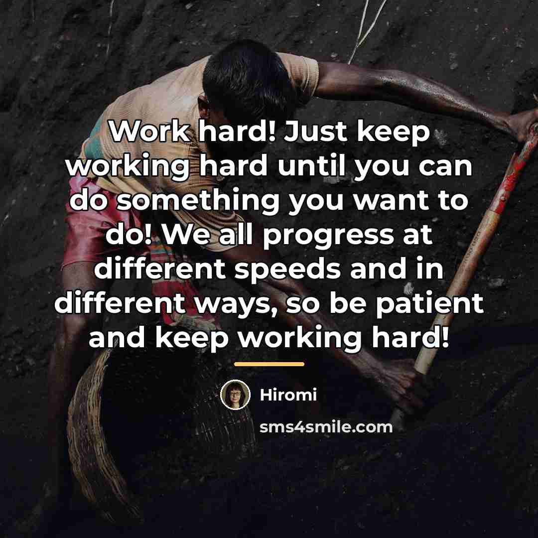 “Work hard! Just keep working hard until you can do…” quote by Hiromi