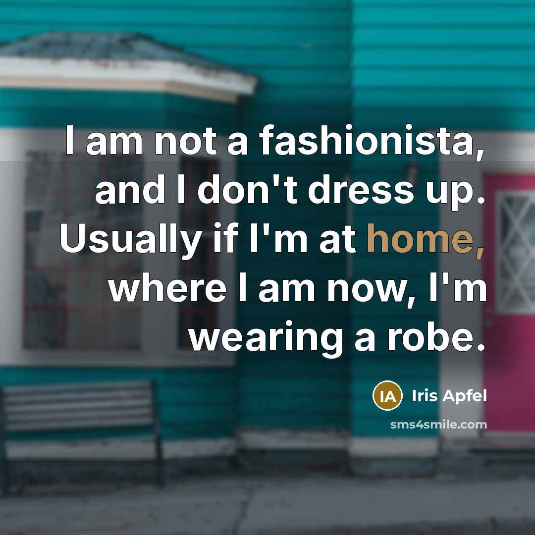 “I am not a fashionista, and I don't dress up.…” quote by Iris Apfel