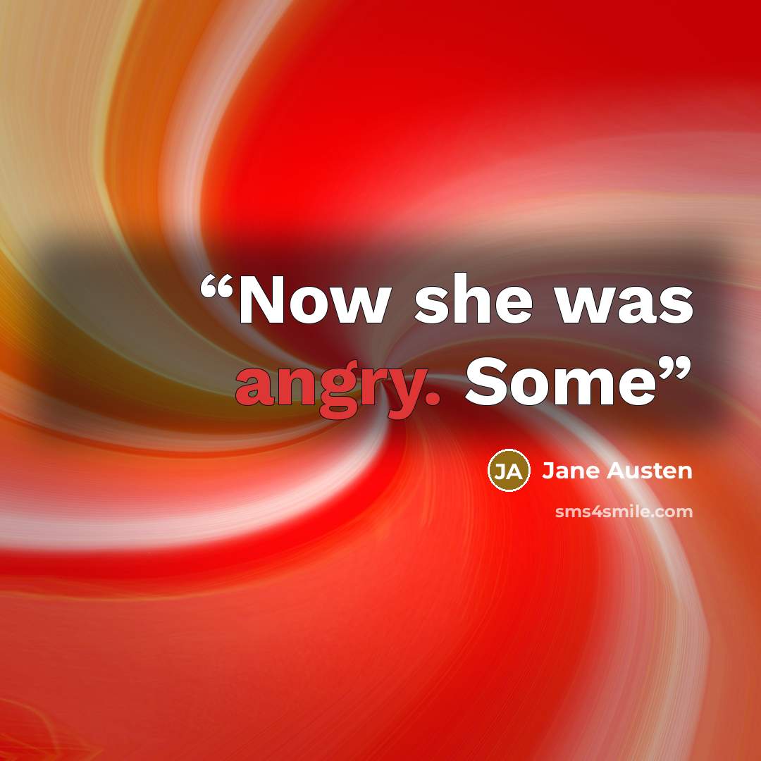 “Now she was angry. Some” quote by Jane Austen