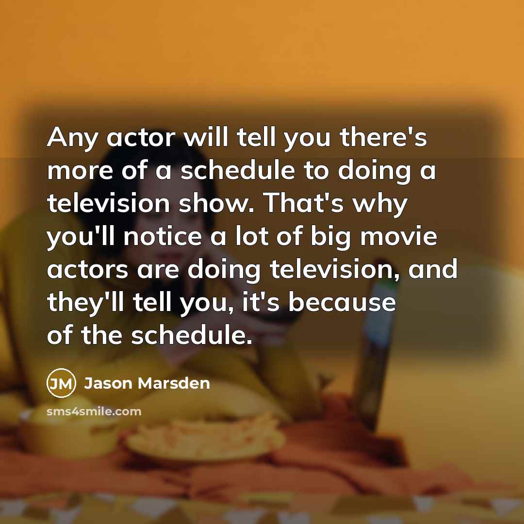 “Any actor will tell you there's more of a schedule…” quote by Jason Marsden