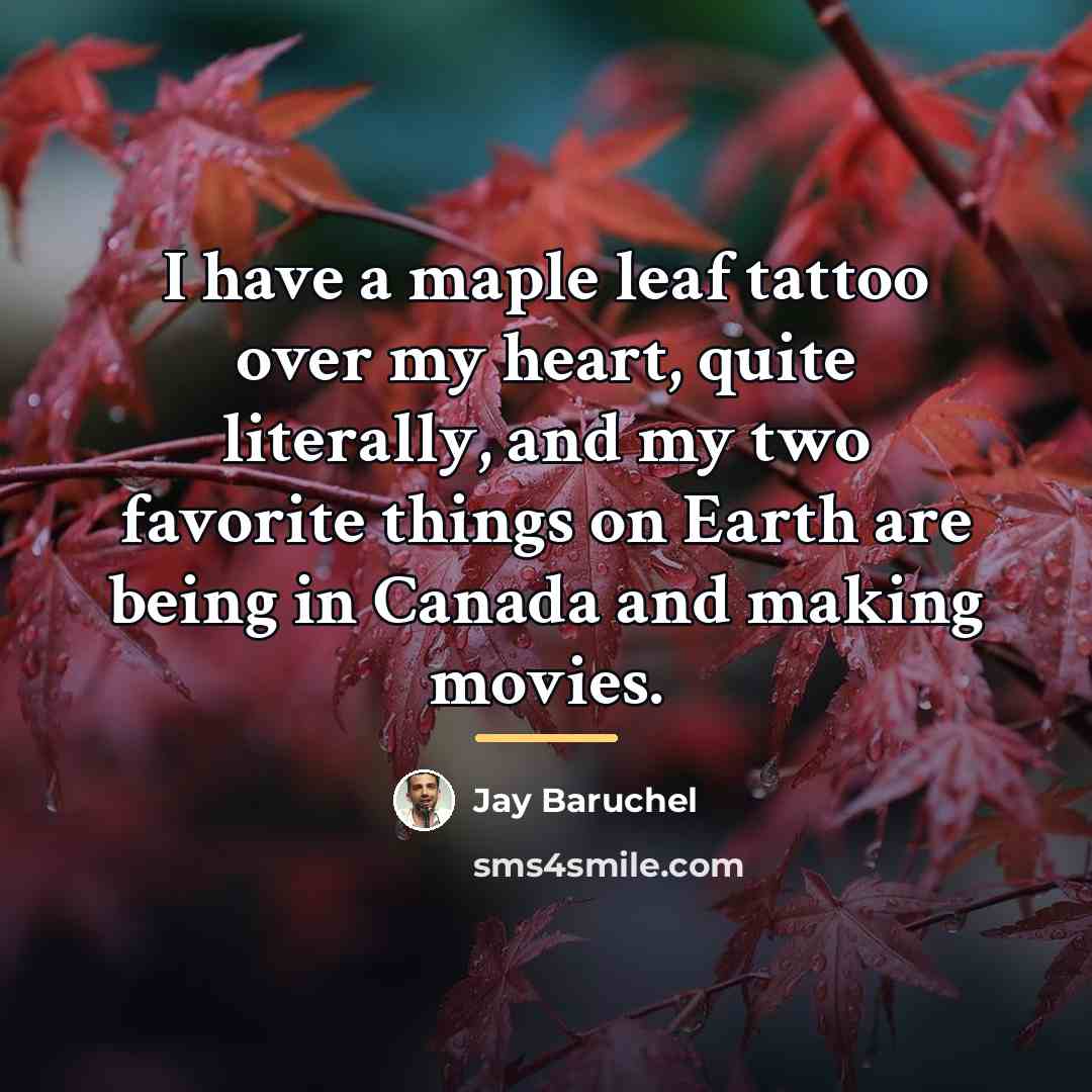 “I have a maple leaf tattoo over my heart, quite…” quote by Jay Baruchel