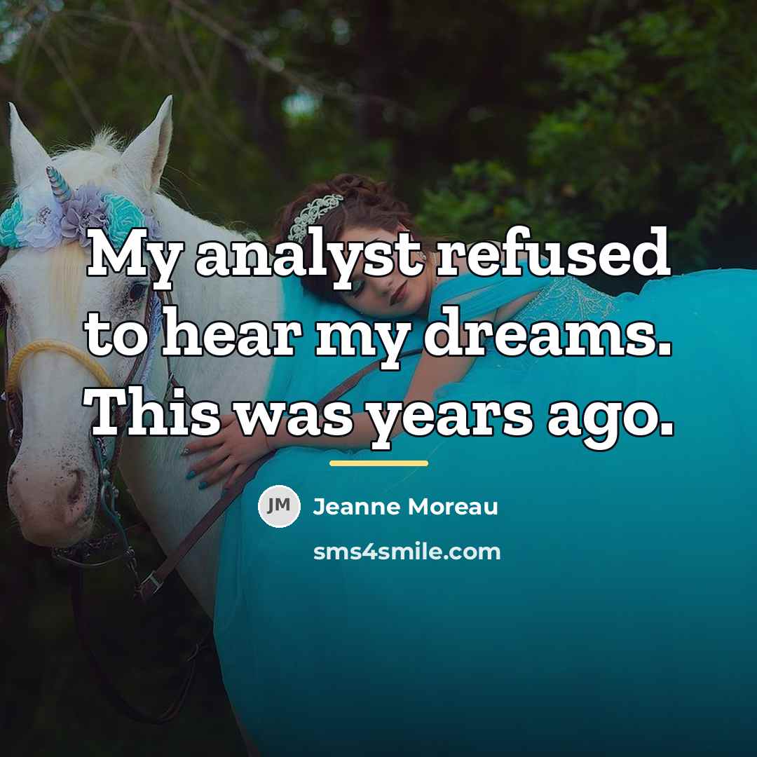 “My analyst refused to hear my dreams. This was years…” quote by Jeanne Moreau