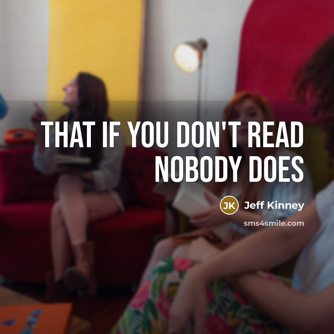 “that if you don't read nobody does…” quote by Jeff Kinney