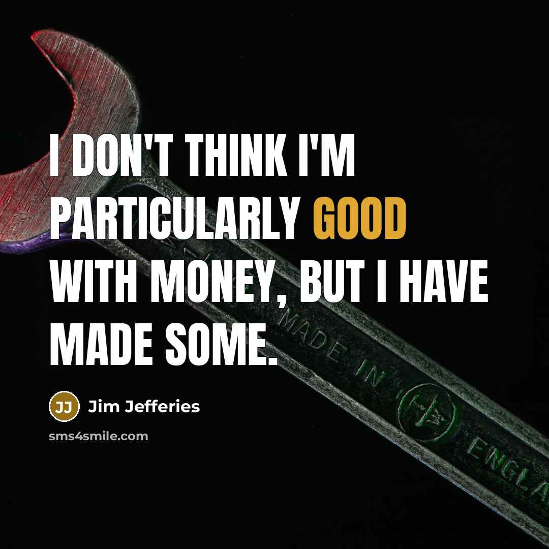 “I don't think I'm particularly good with money, but I…” quote by Jim Jefferies