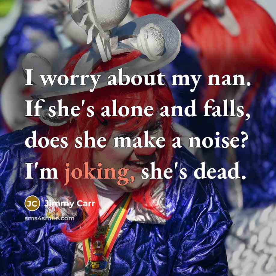 “I worry about my nan. If she's alone and falls,…” quote by Jimmy Carr