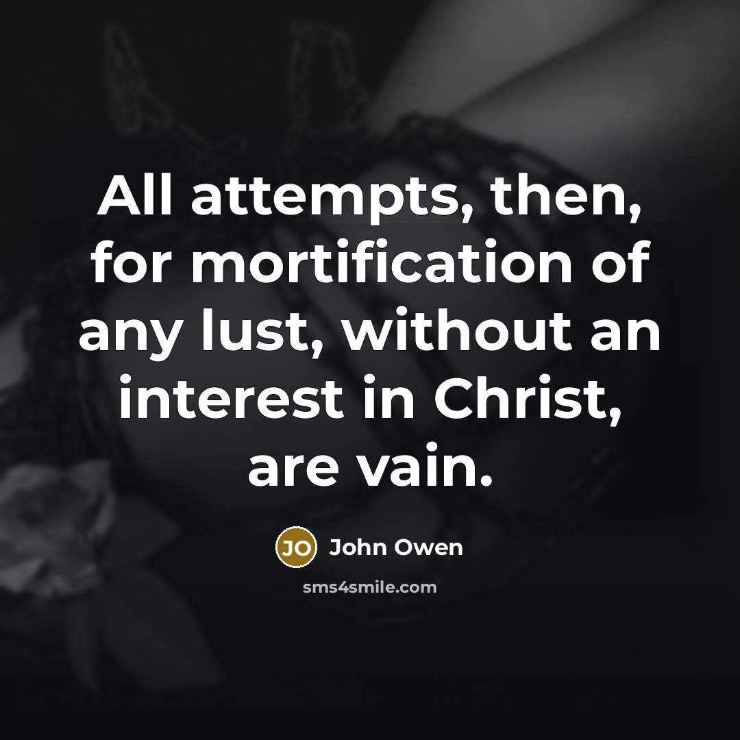 “All attempts, then, for mortification of any lust, without an…” quote by John Owen
