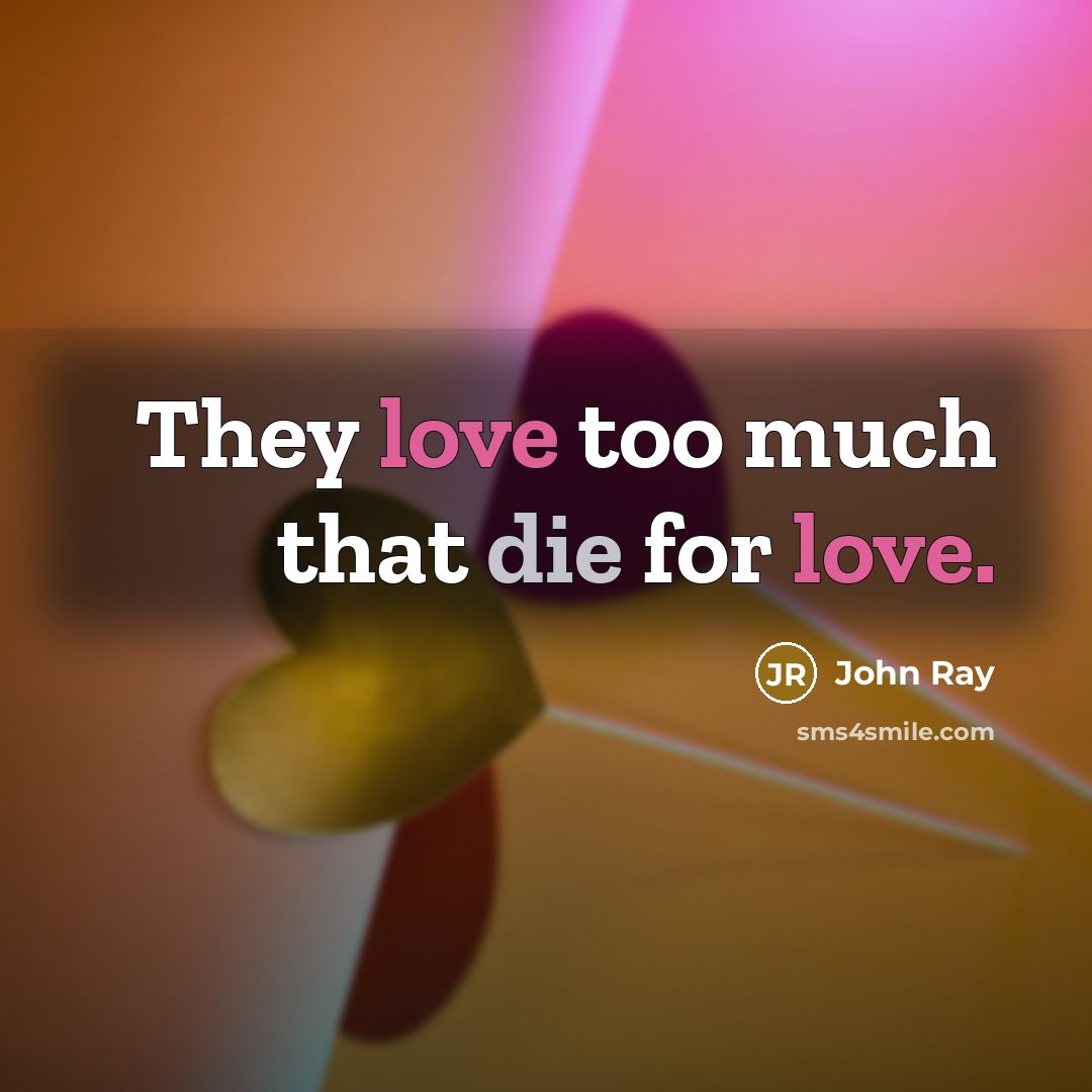 “They love too much that die for love.…” quote by John Ray