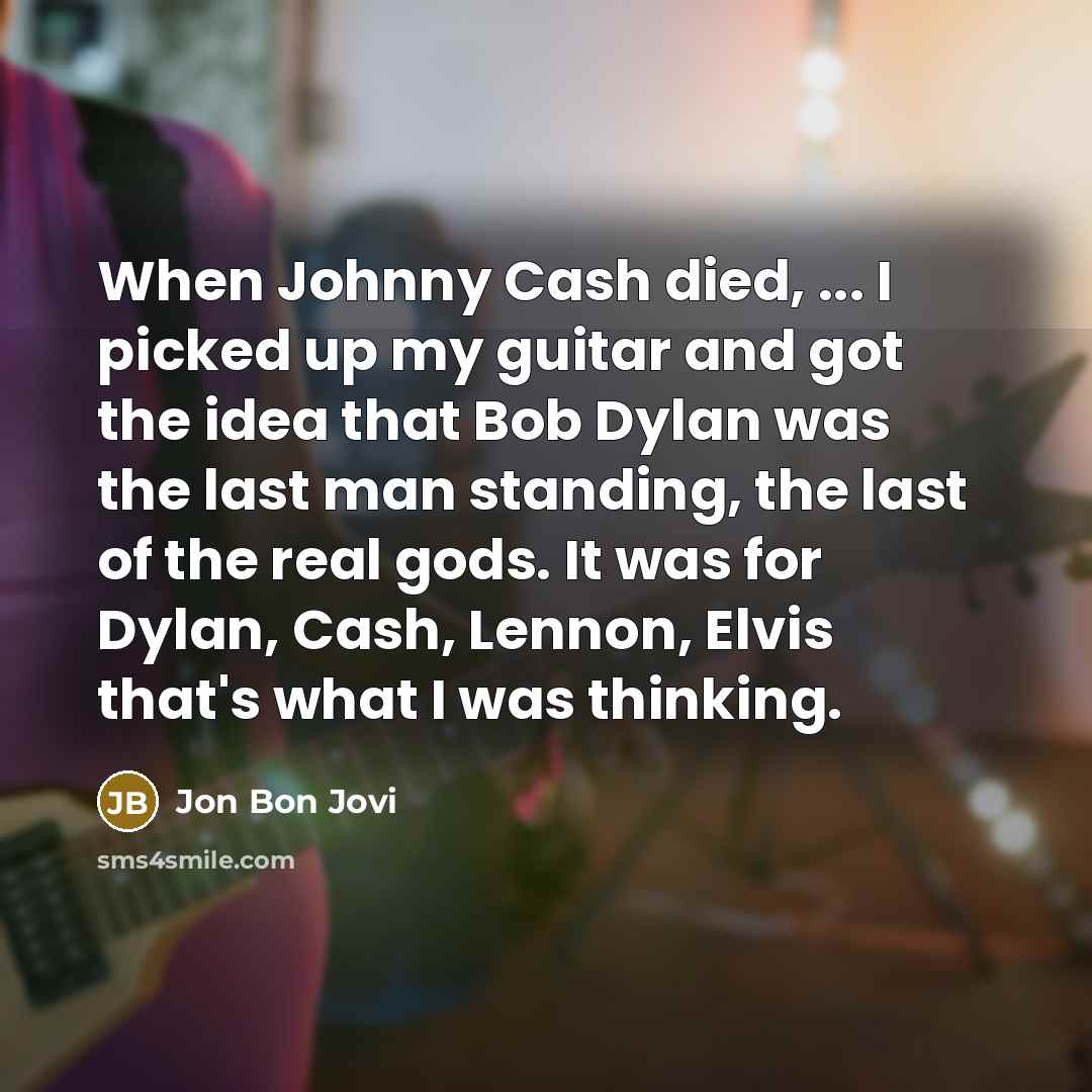 “When Johnny Cash died, ... I picked up my guitar…” quote by Jon Bon Jovi