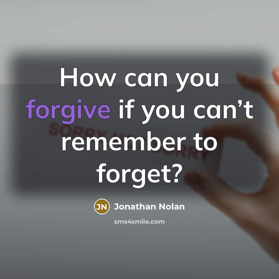 “How can you forgive if you can’t remember to forget?…” quote by Jonathan Nolan