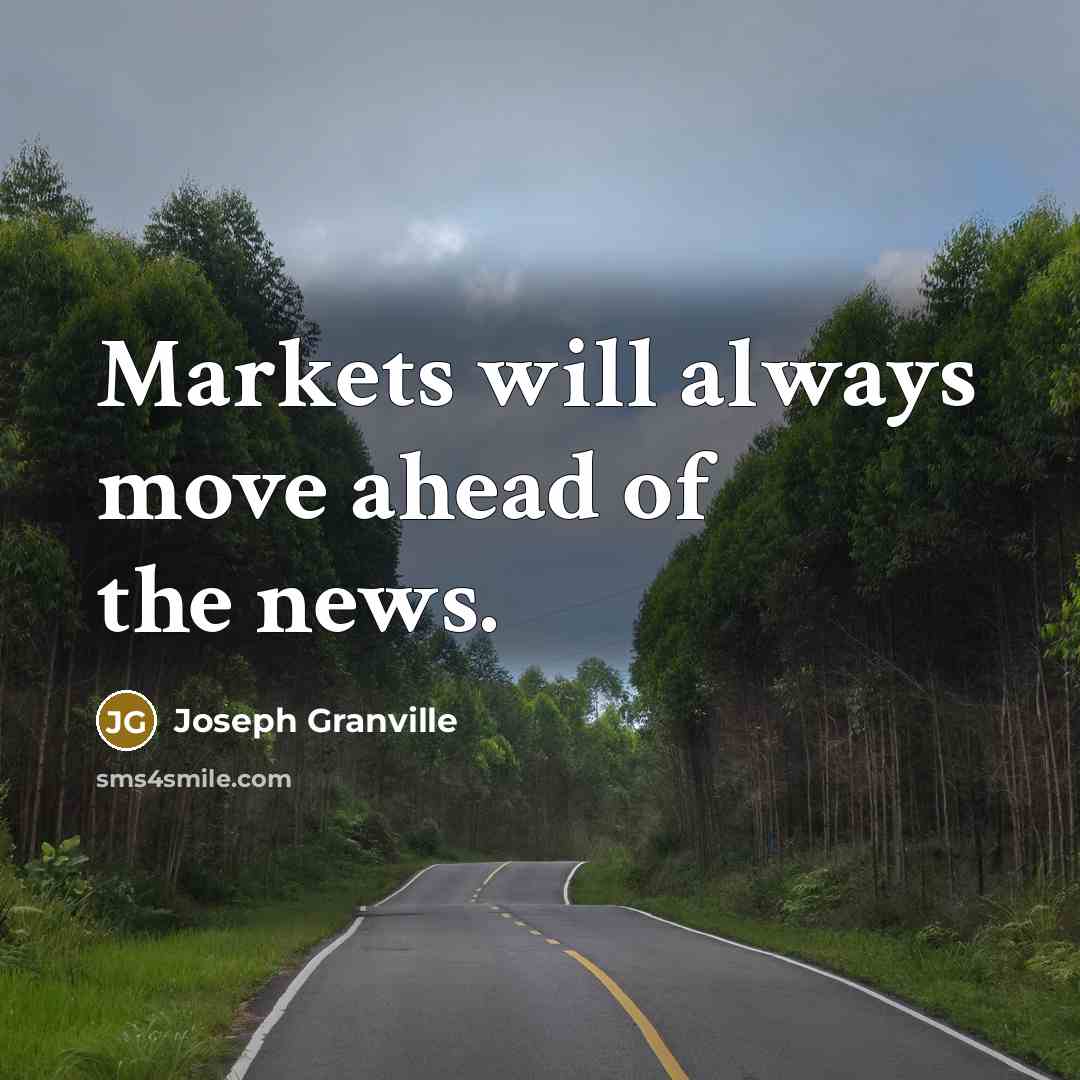 “Markets will always move ahead of the news.…” quote by Joseph Granville