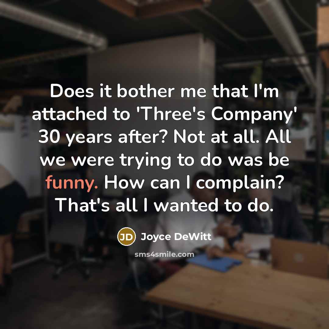 “Does it bother me that I'm attached to 'Three's Company'…” quote by Joyce DeWitt