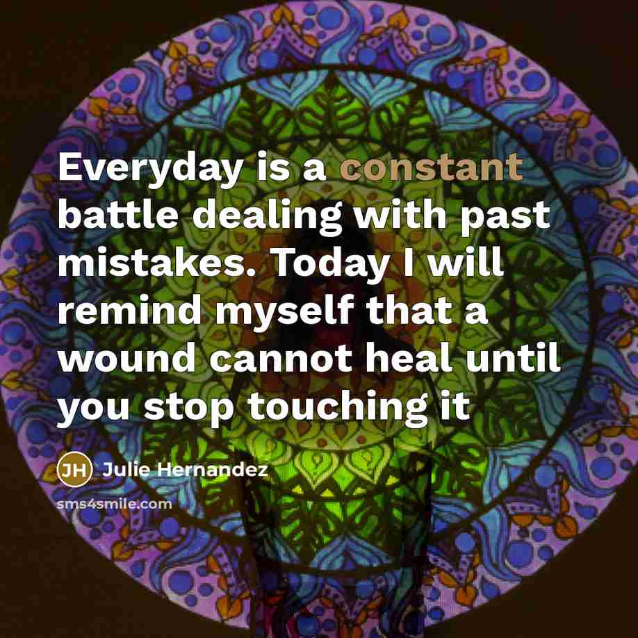 “Everyday is a constant battle dealing with past mistakes. Today…” quote by Julie Hernandez