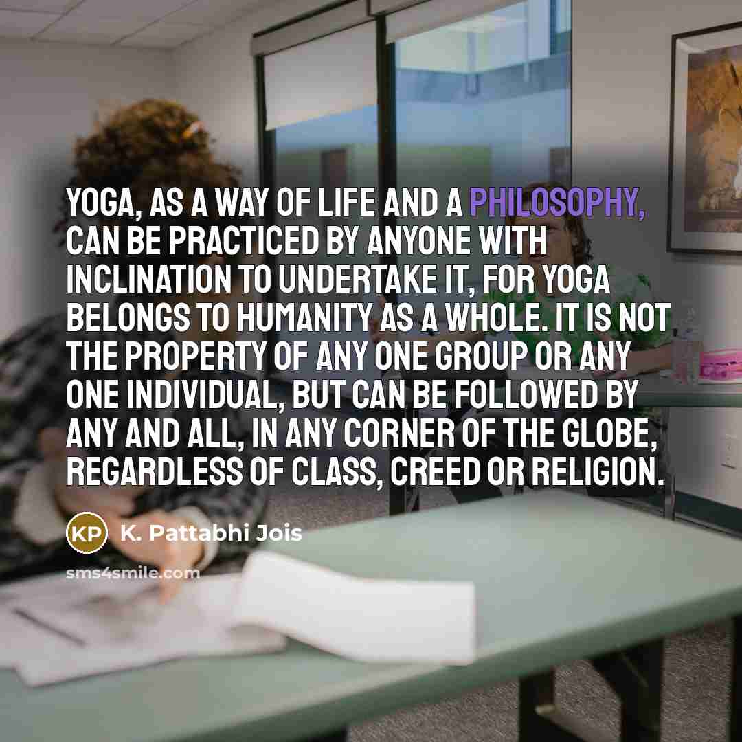 “Yoga, as a way of life and a philosophy, can…” quote by K. Pattabhi Jois