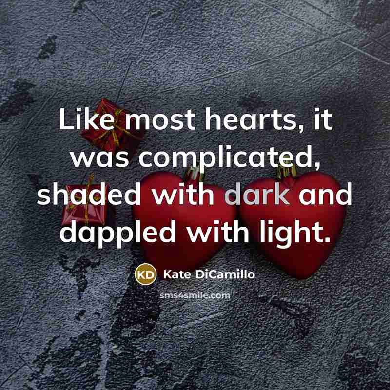 “Like most hearts, it was complicated, shaded with dark and…” quote by Kate DiCamillo